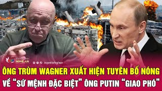 Ông trùm Wagner xuất hiện tuyên bố nóng về “sứ mệnh đặc biệt” ông Putin “giao phó” | Nghệ An TV