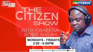 LIVE:CITIZEN SHOW||KWABENA BOBIE ANSAH EXTRA||CITIZEN TV GHANA||07/05/2024