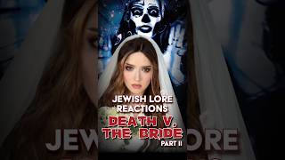 Jewish Lore Reactions: Death v. the Bride, Part II