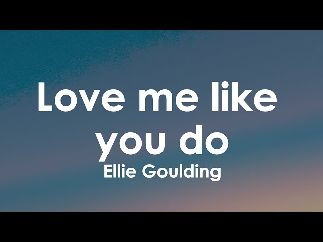 Ellie Goulding - Love me like you do (Lyrics) class=