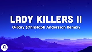 G-Eazy - Lady Killers II (Christoph Andersson Remix) Lyrics | make her disappear just like poof