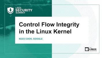 Control Flow Integrity in the Linux Kernel - Kees Cook, Google