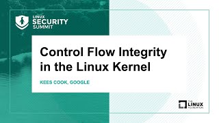 Control Flow Integrity in the Linux Kernel - Kees Cook, Google