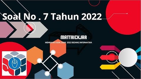Pembahasan soal no 7 osnk Tahun 2022 Bidang Informatika