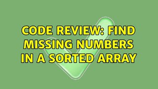 Famous Code Review: Find missing numbers in a sorted array Profile