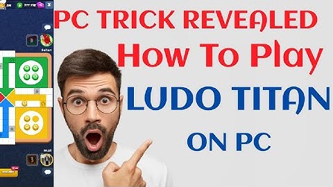 How to play Ludo Titan on PC? and How PC ids work? /Ludo Titan tricks