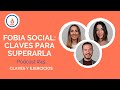 Fobia Social, Claves para Superarla: Podcast #45 - Practica la Psicología Positiva