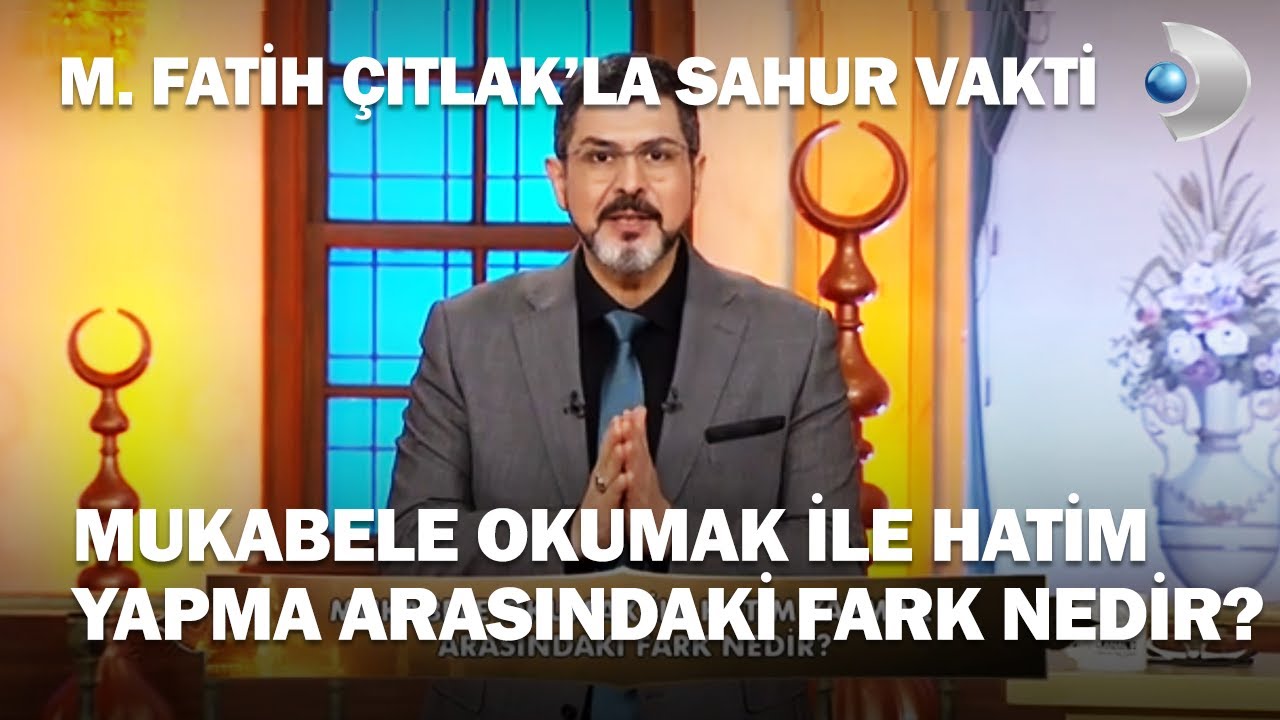 Mukabele Okumak İle Hatim Yapmak Arasındaki Fark Nedir? - M. Fatih Çıtlak'la Sahur Vakti