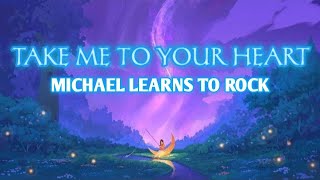 Micheal Learns To Rock - Take Me To Your Heart (Lyrics)