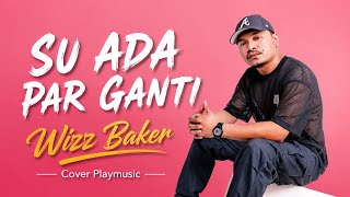  Wizz Baker - SU ADA PAR GANTI - Cover Playmusic 