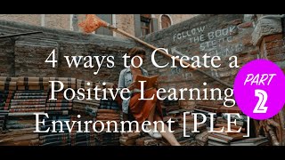 Education:  How to Create a Positive Learning Environment | Part 2 | NAK LEARNING