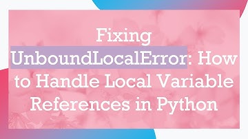 Fixing UnboundLocalError: How to Handle Local Variable References in Python