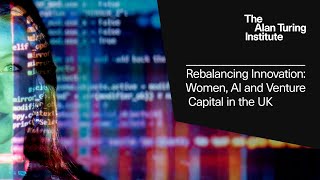 Rebalancing Innovation: Women, AI and Venture Capital in the UK