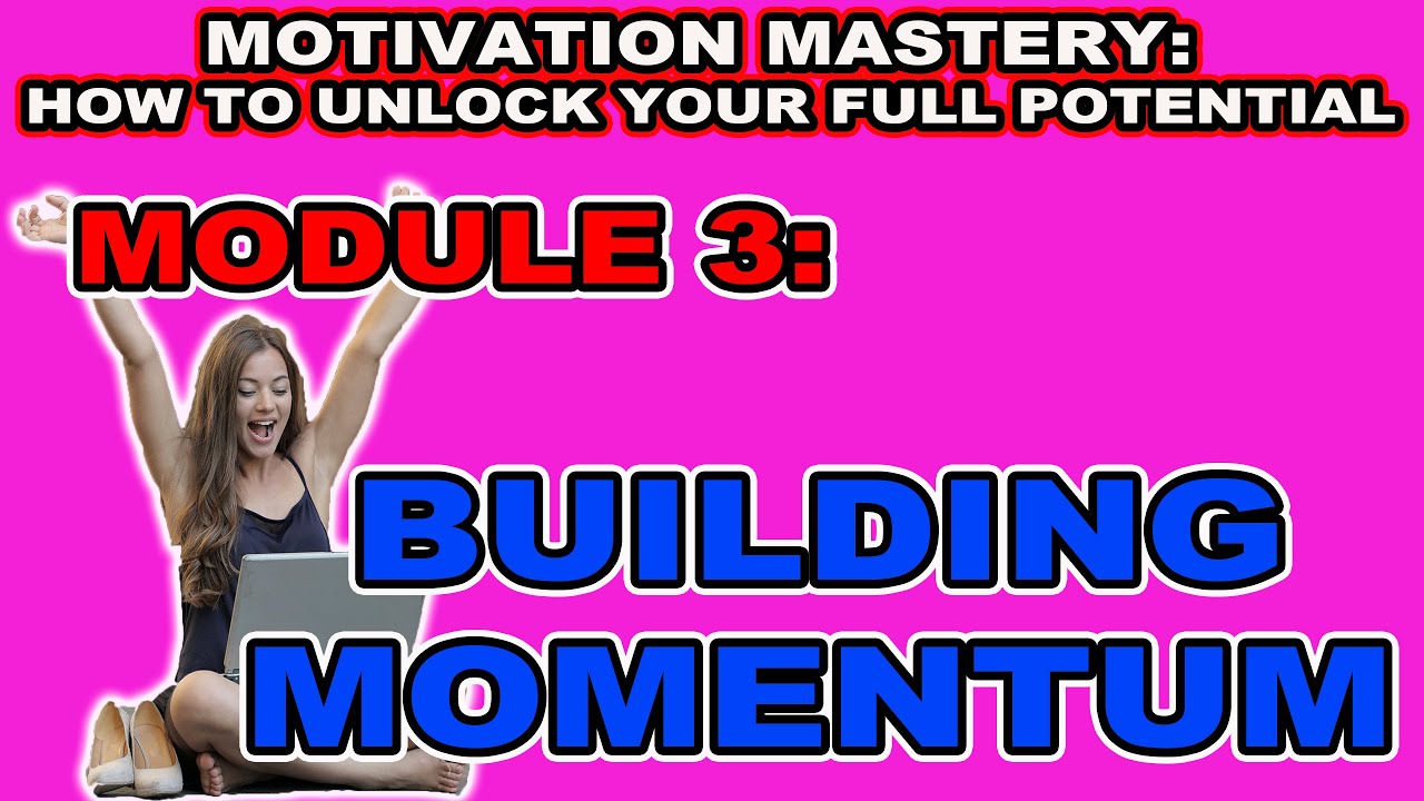 Motivation Mastery: How to Unlock Your Full Potential MODULE 3 ...