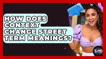 How Does Context Change Street Term Meanings? - SlangXplained