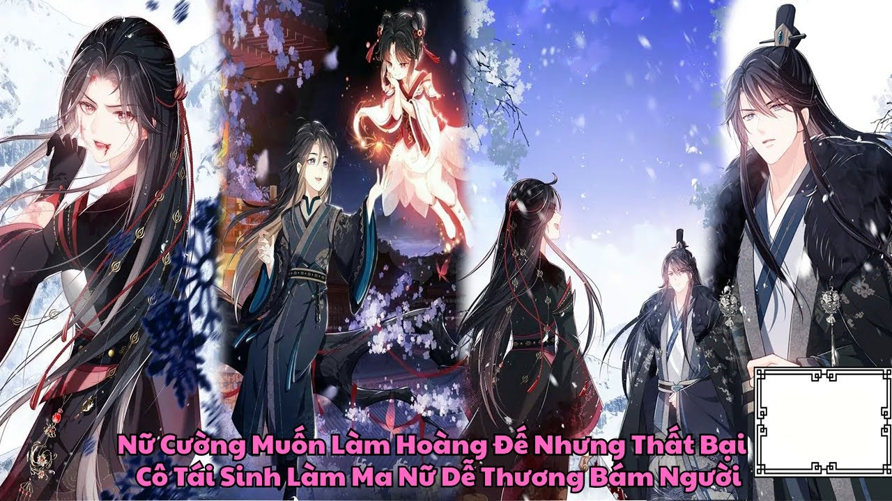 FULL TRỌN BỘ II Nữ Cường Muốn Làm Hoàng Đế Nhưng Thất Bại,Cô Tái Sinh Làm Ma Nữ Dễ Thương Bám Người