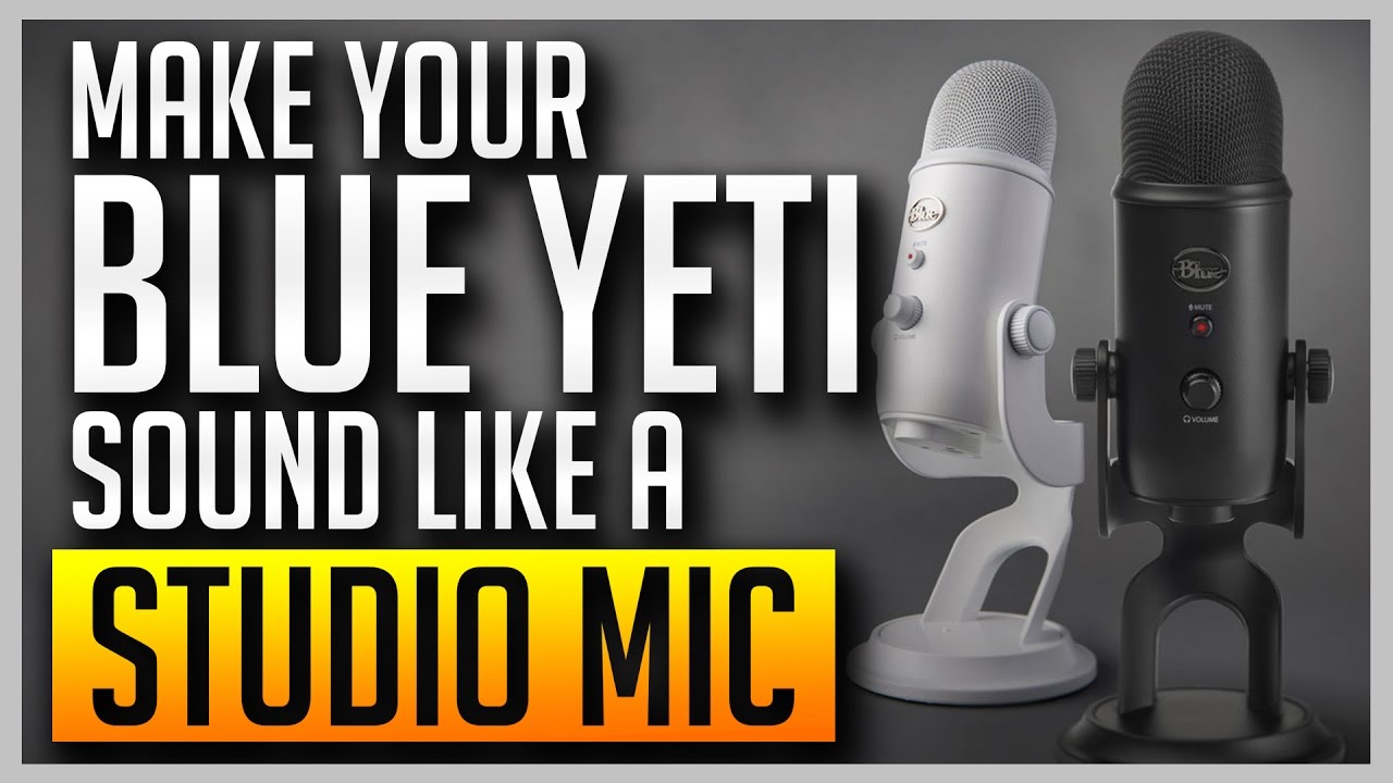 How to Make Your Blue Yeti Sound Like a Professional Studio Mic [BEST  SETTINGS]