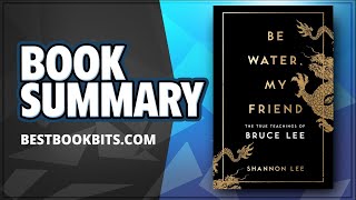 Be Water, My Friend | The Teachings of Bruce Lee | Shannon Lee | Book Summary