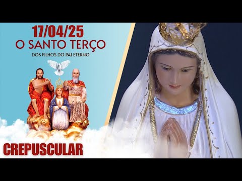 O Santo Terço dos Filhos do Pai Eterno - Crepuscular - 17/04/25