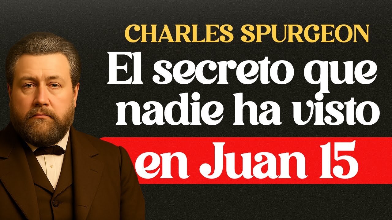 El Secreto Escondido en Juan 15 - CHARLES SPURGEON