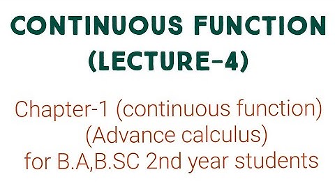 Continuous function (lecture-4) Advance calculus for b.a/b.sc 2nd year students