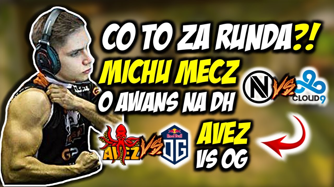 CO TO ZA RUNDA?!?! MICHU MECZ O AWANS NA DREAMHACKA, AVEZ VS OG, MICHU ...