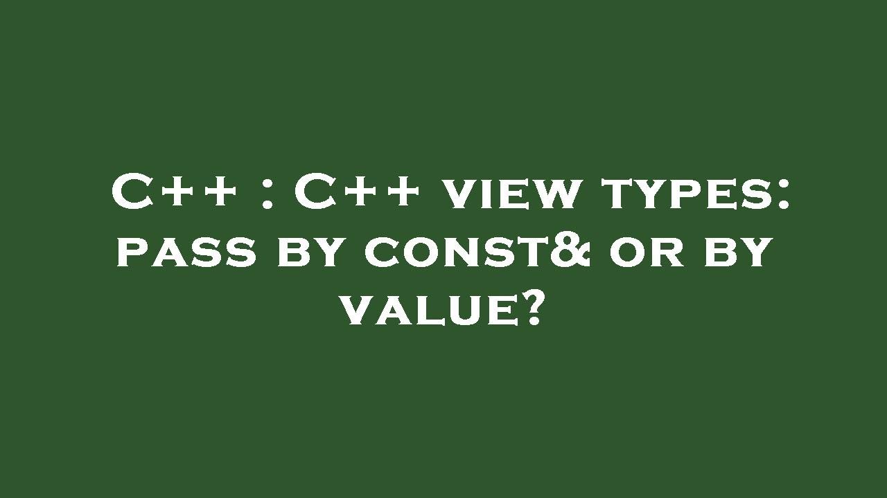 C++ : C++ view types: pass by const& or by value? - YouTube