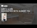 Art + Live | Resonates With Albert Tiu
