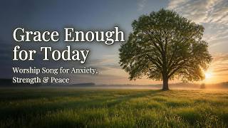 Grace Enough for Today | Peaceful Christian Worship Song for Strength & Trust | WorshipWave