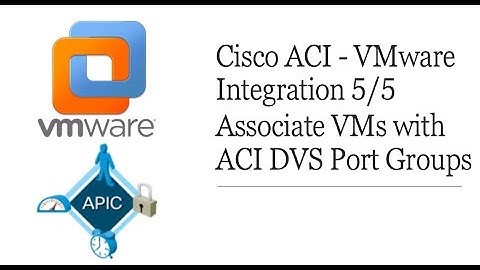 Cisco ACI - VMware Integration 5/5 | Associate Virtual Machines with ACI DVS Port Groups