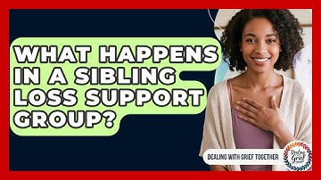What Happens In A Sibling Loss Support Group? - Dealing With Grief Together