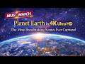 Planet Earth in 4K Ultra HD - The Most Breathtaking Scenes Ever Captured