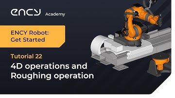 4D operations and Roughing operation | Tutorial 22 | ENCY Robot: Get Started