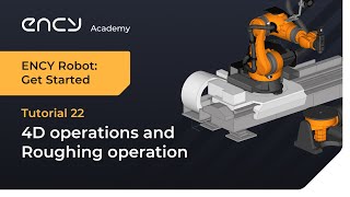 4D Operations And Roughing Operation Tutorial 22 Ency Robot Get Started