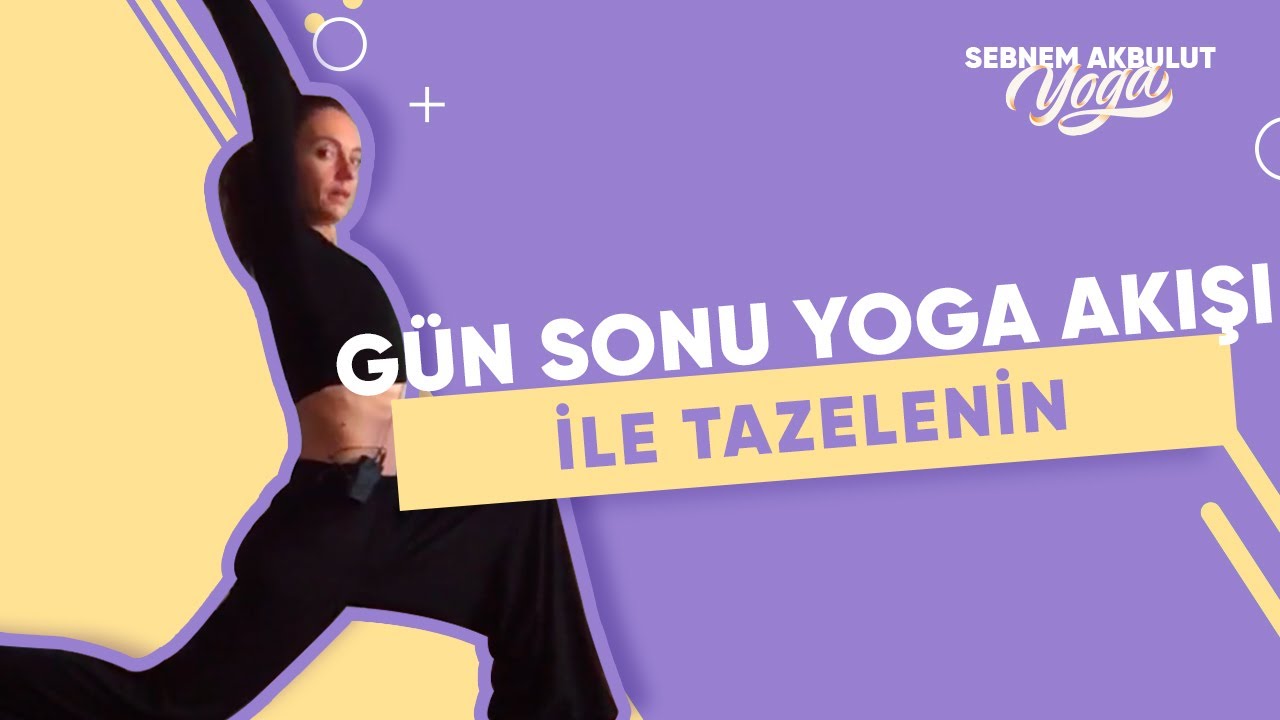 Gün Sonu Yoga Akışı ile Tazelenin | Şebnem Akbulut Yoga