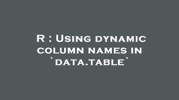 R : Using dynamic column names in `data.table`