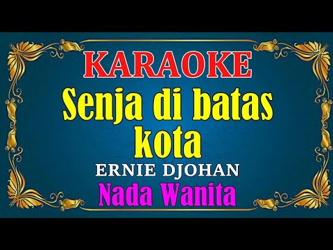 SENJA DI BATAS KOTA - Ernie Djohan [ KARAOKE ] - Nada Wanita