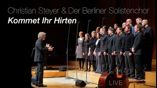 KOMMET IHR HIRTEN LiveCD Christian Steyer &amp; Der Berliner Solistenchor - www.berliner-solistenchor.de