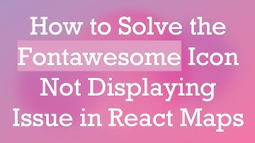 How to Solve the Fontawesome Icon Not Displaying Issue in React Maps