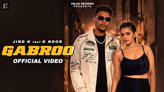 GABROO | Jind K ft. G Noor | Palak Records | Latest Punjabi Song 2026