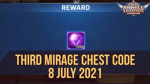 Third Mirage Chest Code , New Gift Code 8 JULY 2021 - MLA