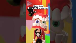 Caine do be DESPERATE for Attention  #theamazingdigitalcircus