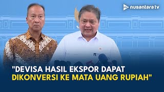 Aturan Baru Devisa Hasil Ekspor, Menko Airlangga: Retensi 100 Persen, Minimal 1 Tahun | NTV