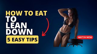 How to Eat to Lean Down