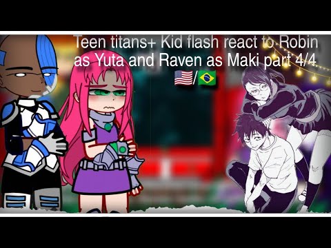 Teen titans+ Kid flash react to Robin as Yuta and Raven as Maki part 4/4 🇺🇸/🇧🇷