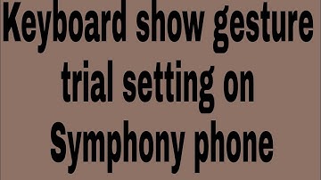 Keyboard show gesture trial setting on Symphony phone