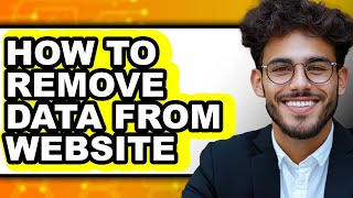 How to Remove Data from Website - Easy Guide