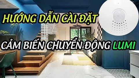 Hướng dẫn cài đặt CẢM BIẾN CHUYỂN ĐỘNG LUMI [Smarthome Thái Nguyên]