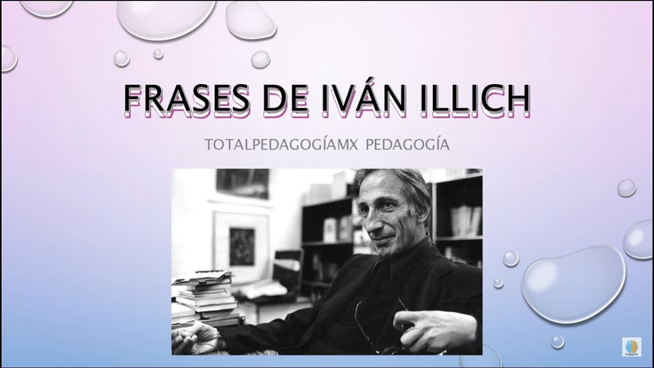 Frases de IVAN ILLICH | Pedagogía MX - YouTube