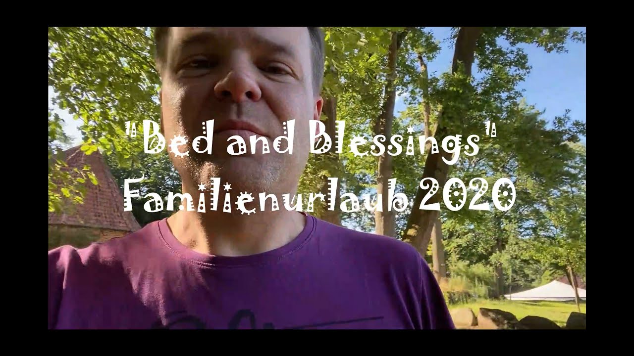 BED and BLESSINGS  -  Familienurlaub FÜR EUCH !